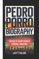PEDRO PORRO BIOGRAPHY: The Rise of Spain's Newest Football Sensation B0DTJ5G59M Book Cover