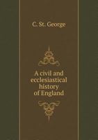 A Civil and Ecclesiastical History of England 1357229151 Book Cover