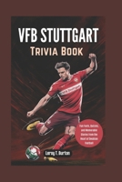 VfB Stuttgart Trivia Book: Fun Facts, Quizzes, and Memorable Stories from the Heart of Swabian Football B0FMKCWKVB Book Cover