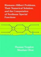 Riemann-Hilbert Problems, Their Numerical Solution, and the Computation of Nonlinear Special Functions 1611974194 Book Cover