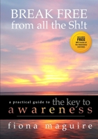 The Key to Awareness: BREAK FREE from all the Sh!t 1291527605 Book Cover