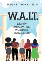 W.A.I.T.: Women Anticipating Incredible Turnaround 173488701X Book Cover