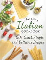 The Easy Italian Cookbook: 100+ Quick,Simple and Delicious Recipes B09T5V22GD Book Cover