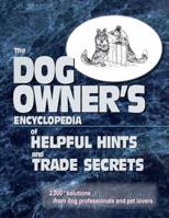 The Dogs Owner's Encyclopedia of Helpful Hints and Trade Secrets: 2,000+ Solutions From Dog Professionals and Pet Lovers 0991229800 Book Cover