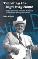 Traveling the High Way Home: Ralph Stanley and the World of Traditional Bluegrass Music (Music in American Life) 025206478X Book Cover
