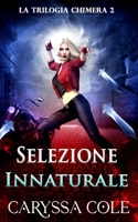 Selezione Innaturale: Urban fantasy ad alta tensione: azione e romance paranormale (La Trilogia Chimera) (Italian Edition) 1923768891 Book Cover