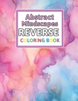 Abstract Mindscapes Reverse Coloring Book: You Draw the Lines: Anxiety & Stress Relief B0CQ2KYDF8 Book Cover