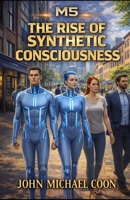 M5: Book 3 The Rise of Synthetic Consciousness: Book 3 of 5 B0F99S75H6 Book Cover