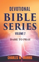 DEVOTIONAL BIBLE SERIES VOLUME 7: DARE TO PRAY 1960641395 Book Cover