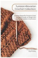 Tunisian+bavarian Crochet Collection: Crochet Beautiful Projects Easy! Detailed Guide for Beginners and Intermediate Crocheters 1797781782 Book Cover