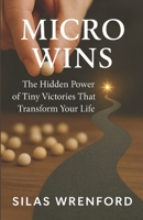Micro Wins: The Hidden Power of Tiny Victories That Transform Your Life B0FGV1284W Book Cover
