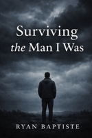 Surviving the Man I Was B0GR4GMNKK Book Cover