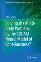 Solving the Mind-Body Problem by the Codam Neural Model of Consciousness? 9400776446 Book Cover
