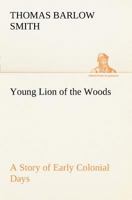 Young Lion of the Woods A Story of Early Colonial Days 1437529380 Book Cover