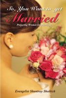 So, You Want to Get Married?: Preparing Women for Marriage 143276831X Book Cover