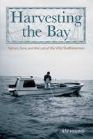 Harvesting the Bay: Fathers, Sons and the Last of the Wild Shellfishermen 0762770422 Book Cover