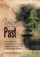 Voice from the Past: Lies and Truth at the Bottom of the Biggest Criminal Case in Belarusian History 1479747602 Book Cover