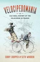 Velocipedomania: A Cultural History of the Velocipede in France 1684484340 Book Cover