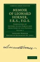 Memoir of Leonard Horner, F.R.S., F.G.S.: Volume 2: Consisting of Letters to His Family and from Some of His Friends 0511974817 Book Cover