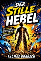 Der stille Hebel: Selbstfindung, Eigenverantwortung und innere Stärke für ein Leben, das nicht länger von außen bestimmt wird (German Edition) B0H3GRF5RN Book Cover