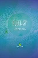 Buddhism: The Art of Living A More Mindful Life 1533490325 Book Cover