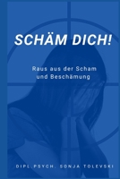 Schäm dich!: Raus aus der Scham und Beschämung B0BQLW26JQ Book Cover