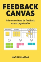 Feedback Canvas: Crie uma cultura de feedback na sua organização B0FCFWFYKD Book Cover