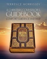 A Christian Counselor's Guidebook: Comfort Guidance and Help 1453744215 Book Cover