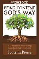 Being Content God's Way Workbook: A 13-Week Bible Study to Being Rooted and Built Up in Christ 0999555170 Book Cover