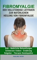 FIBROMYALGIE : Der vollständige Leitfaden zur natürlichen Heilung von Fibromyalgie: Diät - Natürliche Behandlungen - Schmerzen Lindern - Ernährung - Ratgeber - Therapie Homöopathie B08BW5Y2SW Book Cover