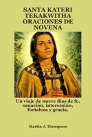 SANTA KATERI TEKAKWITHA ORACIONES DE NOVENA: Un viaje de nueve días de fe, sanación, intercesión, fortaleza y gracia. (Spanish Edition) B0FN7HH6CP Book Cover