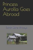 Princess Aurolla Goes Abroad 1775326144 Book Cover