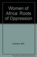 Women of Africa: Roots of Oppression 0862320844 Book Cover