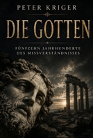 DIE GOTTEN: FÜNFZEHN JAHRHUNDERTE DES MISSVERSTÄNDNISSES (German Edition) B0H6P7532V Book Cover
