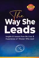 The Way She Leads: Insights and Lessons from the Lives & Experiences of Women Who Lead 9914981445 Book Cover