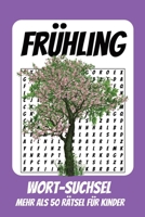 Wortsuchrätsel Frühling: Rätselbuch für Kinder mit Suchsel zu Frühling, Blumen, Ostern und mehr | 110 Seiten, mehr als 50 Rätsel | Geschenk für Urlaub, Geburtstage und Freizeit (German Edition) B0HCWRQ1BW Book Cover