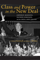 Class and Power in the New Deal: Corporate Moderates, Southern Democrats, and the Liberal-Labor Coalition 0804774536 Book Cover
