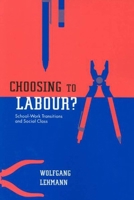 Choosing to Labour?: School-Work Transitions and Social Class 0773533060 Book Cover