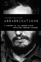 Investigating Assassination : A History of CIA Murder Plots Involving Foreign Leaders 1716712513 Book Cover