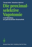 Die Proximal-Selektive Vagotomie in Der Behandlung Der Gastroduodenalen Ulkuskrankheit 3540131973 Book Cover