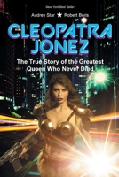 Cleopatra Jonez: The True Story of the Greatest Queen Who Never Died 166248772X Book Cover