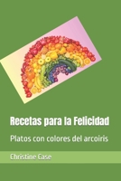 Recetas para la Felicidad: Platos con colores del arcoiris (Spanish Edition) B0CLM95L8L Book Cover