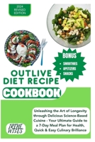 OUTLIVE DIET RECIPE COOKBOOK: Unleashing the Art of Longevity through Delicious Science-Based Cuisine - Your Ultimate Guide to a 7-Day Meal Plan for Health, Quick & Easy Culinary Brilliance B0CT9T6XXM Book Cover