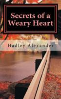 Secrets of a Weary Heart 1490949062 Book Cover