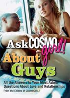 Ask CosmoGIRL! About Guys: All the Answers to Your Most Asked Questions About Love and Relationships 1588164853 Book Cover