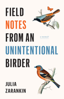 Field Notes from an Unintentional Birder: A Memoir 1771622482 Book Cover