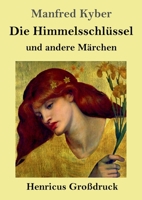 Die Himmelsschlüssel und andere Märchen (Großdruck) (German Edition) 3847857320 Book Cover