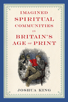 Imagined Spiritual Communities in Britain's Age of Print 0814251986 Book Cover