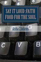 Say It Loud: Faith Food for the Soul 1497522498 Book Cover