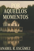 POR AQUELLOS MOMENTOS (Spanish Edition) B0FC2QBNSG Book Cover